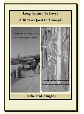 预订 Long Journey to Love: A 48 Year Quest in Triumph: A child is taken away without a choice, never lent, through time.