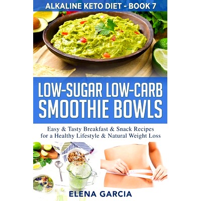 预订 Low-Sugar Low-Carb Smoothie Bowls: Easy & Tasty Breakfast & Snack Recipes for a Healthy Lifestyle & Natural Weight