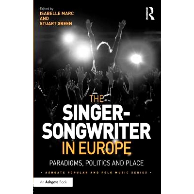预订 The Singer-Songwriter in Europe: Paradigms, Politics and Place 欧洲创作歌手：范式、政治与地方: 9781472452108