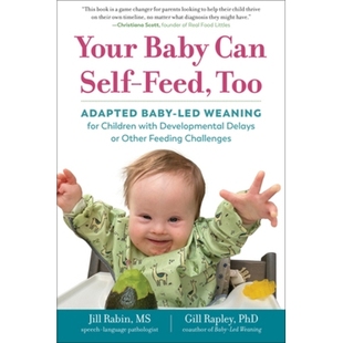 预订 Your Baby Can Self-Feed, Too: Adapted Baby-Led Weaning for Children with Developmental Delays or Other Feeding Chal