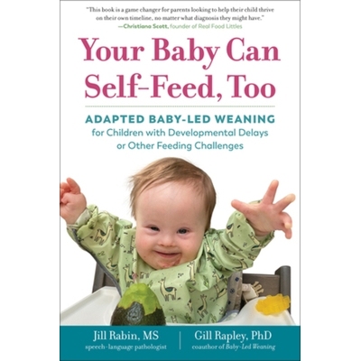 预订 Your Baby Can Self-Feed, Too: Adapted Baby-Led Weaning for Children with Developmental Delays or Other Feeding Chal