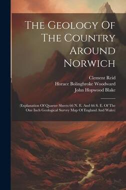 [预订]The Geology Of The Country Around Norwich: (explanation Of Quarter Sheets 66 N. E. And 66 S. E. Of T 9781020433887