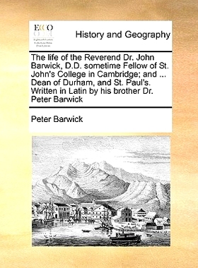 预订 The life of the Reverend Dr. John Barwick, D.D. sometime Fellow of St. John’s College in Cambridge; and ... Dean o