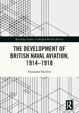 [预订]The Development of British Naval Aviation, 1914–1918