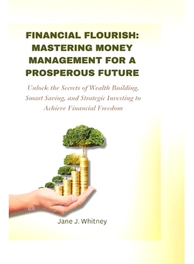 预订 Financial Flourish: Mastering Money Management for a Prosperous Future: Unlock the Secrets of Wealth Building, Smar