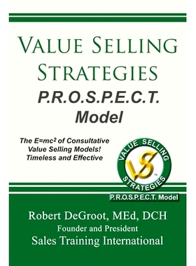 预订 Value Selling Strategies P.R.O.S.P.E.C.T. Model: Prevent Price Objections by Selling Value: 9780986405891