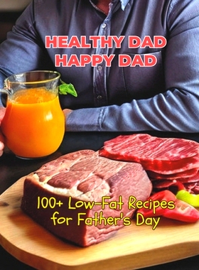 预订 Healthy Dad, Happy Dad: 100+ Low-Fat Recipes for Father’s Day: 9798325594625