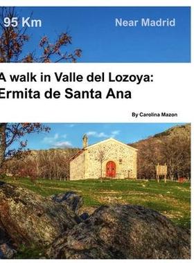 [预订]A walk in Valle del Lozoya: Ermita de Santa Ana: Near Madrid 9781714300655