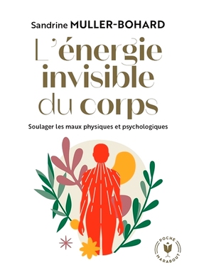 预订 L’énergie invisible du corps : soulager les maux physiques et psychologiques 身体无形的能量：缓解身心疾病: 978250