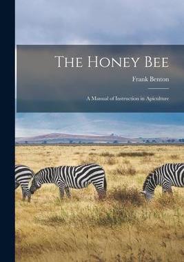 [预订]The Honey Bee: A Manual of Instruction in Apiculture 9781016357579