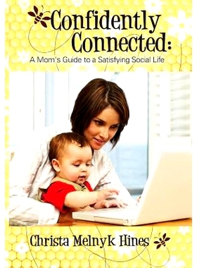 预订 Confidently Connected: A Mom’s Guide to a Satisfying Social Life: 9781482737523