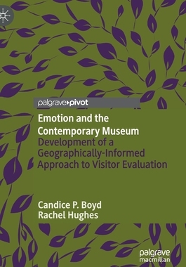 【预订】Emotion and the Contemporary Museum: Development of a Geographically-Informed Approach to Visitor Evaluation