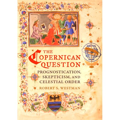 预订 Copernican Question: Prognostication, Skepticism, and Celestial Order 哥白尼问题：语言，怀疑主义与天体秩序: 9780520