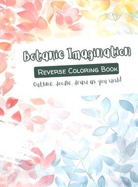 预订 Botanic Imagination - Outline, doodle, draw as you wish!: A calming activity book for creative souls: 9798326164957