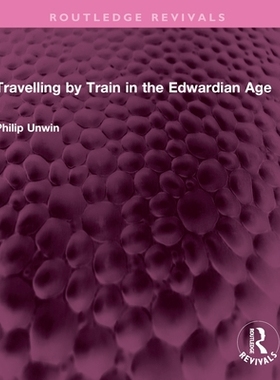 预订 Travelling by Train in the Edwardian Age 爱德华时代的火车旅行（重印版）: 9781032599915