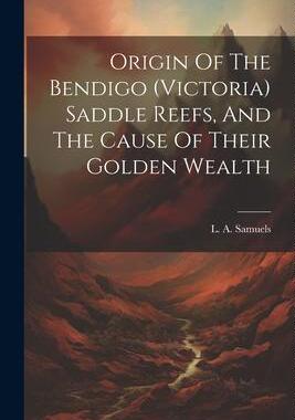 [预订]Origin Of The Bendigo (victoria) Saddle Reefs, And The Cause Of Their Golden Wealth 9781021588975