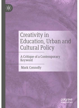 预订 Creativity in Education, Urban and Cultural Policy: A Critique of a Contemporary Keyword 教育、城市与文化政策中的创