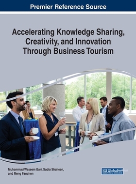 【预订】Accelerating Knowledge Sharing, Creativity, and Innovation Through Business Tourism