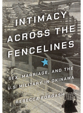 预订 Intimacy across the Fencelines: Sex, Marriage, and the U.S. Military in Okinawa 跨围栏的亲密关系：冲绳的性、婚姻与
