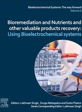 【预订】Bioremediation, Nutrients, and Other Valuable Product Recovery: Using Bioelectrochemical Systems.