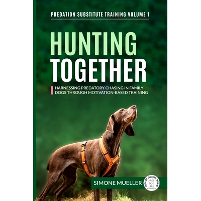 预订 Hunting Together: Harnessing Predatory Chasing in Family Dogs through Motivation-Based Training 共同狩猎：通过基于
