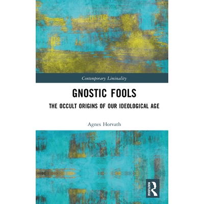 预订 Gnostic Fools: The Occult Origins of Our Ideological Age 灵知派愚者：我们这个意识形态时代的神秘学起源: 978104103953