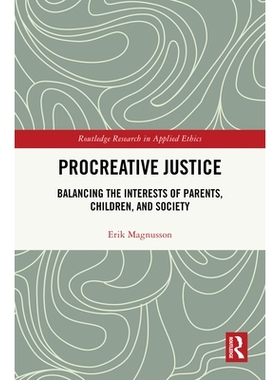 预订 Procreative Justice: Balancing the Interests of Parents, Children, and Society 生育正义：平衡父母、孩子与社会的利益