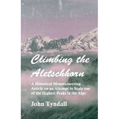 预订 Climbing the Aletschhorn - A Historical Mountaineering Article on an Attempt to Scale One of the Highest Peaks in t