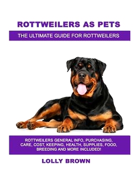 预订 Rottweilers as Pets: Rottweilers General Info, Purchasing, Care, Cost, Keeping, Health, Supplies, Food, Breeding an