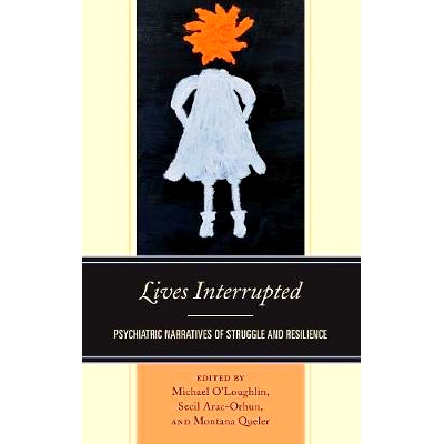 预订 Lives Interrupted: Psychiatric Narratives of Struggle and Resilience 生活被打断：挣扎与复原的精神叙述: 978149856833