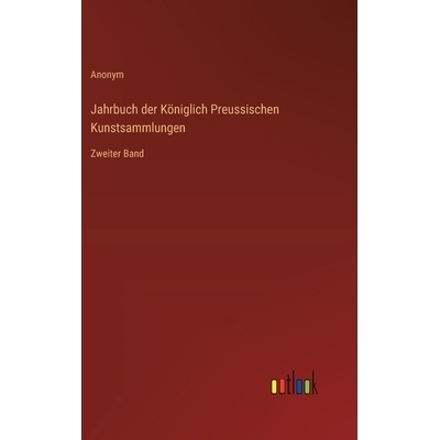 预订 Jahrbuch der Königlich Preussischen Kunstsammlungen: Zweiter Band: 9783368667467