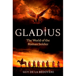 预订 Gladius: The World of the Roman Soldier 格拉迪乌斯:罗马士兵的世界: 9780226750231