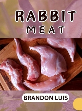 预订 Rabbit Meat Guide for Beginners: Breeds of Meat Rabbit, Rabbit Processing, Selling Rabbit Meat to Restaurants, Prep