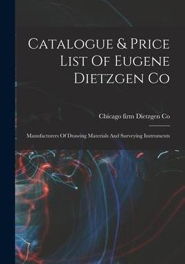 [预订]Catalogue & Price List Of Eugene Dietzgen Co: Manufacturers Of Drawing Materials And Surveying Instr 9781018637761