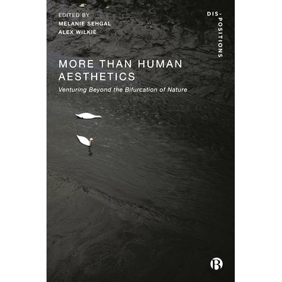 预订 More-Than-Human Aesthetics: Venturing Beyond the Bifurcation of Nature 超人类美学:*自然分歧的冒险: 9781529227789