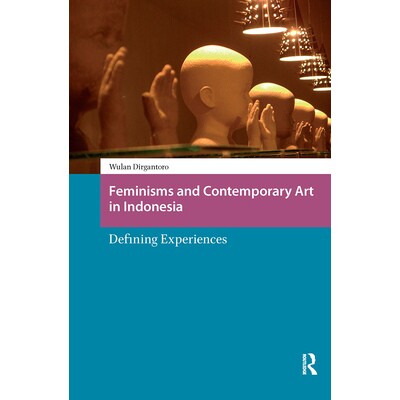 预订 Feminisms and Contemporary Art in Indonesia: Defining Experiences 印度尼西亚的女权主义与当代艺术：经验的界定与建构: