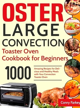 预订 Oster Large Convection Toaster Oven Cookbook for Beginners: 1000-Day Amazing Recipes for Delicious and Healthy Meal