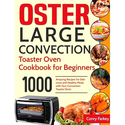 预订 Oster Large Convection Toaster Oven Cookbook for Beginners: 1000-Day Amazing Recipes for Delicious and Healthy Meal
