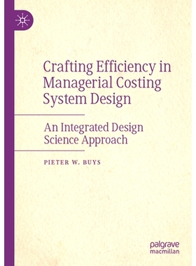 预订 Crafting Efficiency in Managerial Costing System Design: An Integrated Design Science Approach: 9789819709366