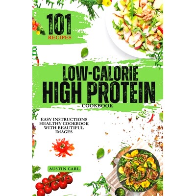 预订 Low-Calorie High Protein 101 Recipes Cooking Ideas: Easy Instructions Healthy Cookbook with Beautiful Images: 97983