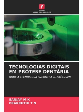 预订 TECNOLOGIAS DIGITAIS EM PRÓTESE DENTÁRIA: ONDE A TECNOLOGIA ENCONTRA A ESTÉTICA!!!. DE: 9786209344688