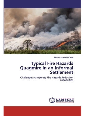 预订 Typical Fire Hazards Quagmire in an Informal Settlement: Challenges Hampering Fire Hazards Reduction Capabilities: