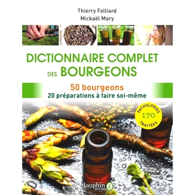 预订 Dictionnaire complet des bourgeons : 50 bourgeons pour 170 pathologies : 20 préparations à faire soi-même 完整的