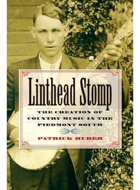 预订 Linthead Stomp: The Creation of Country Music in the Piedmont South 小王子：皮德蒙特高原南部的乡村音乐创作: 9781469