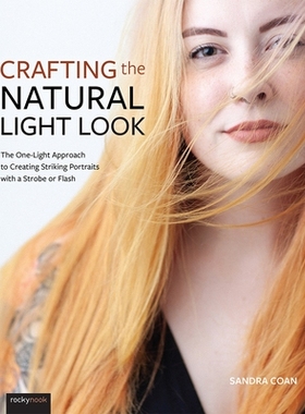 预订 Crafting the Natural Light Look: The One-Light Approach to Creating Striking Portraits with Strobes and Flash 打造