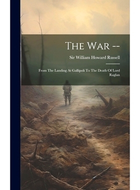 预订 The War --: From The Landing At Gallipoli To The Death Of Lord Raglan: 9781019710500