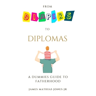 预订 From Diapers to Diplomas: A Dummies Guide to Fatherhood: 9798395694508