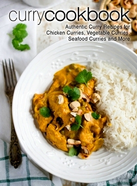 预订 Curry Cookbook: Authentic Curry Recipes for Chicken Curries, Vegetable Curries, Seafood Curries and More: 978197602