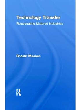 预订 Technology Transfer: Rejuvenating Matured Industries: 9781138988514