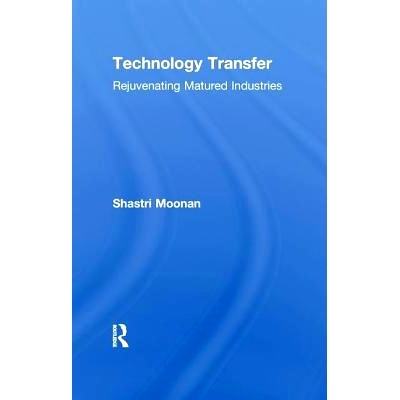 预订 Technology Transfer: Rejuvenating Matured Industries: 9781138988514